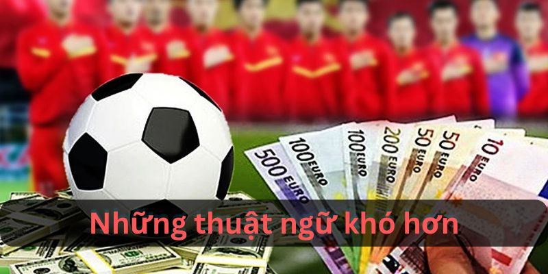 Những Thuật Ngữ Cá Độ Bóng Đá Level Cao Hơn